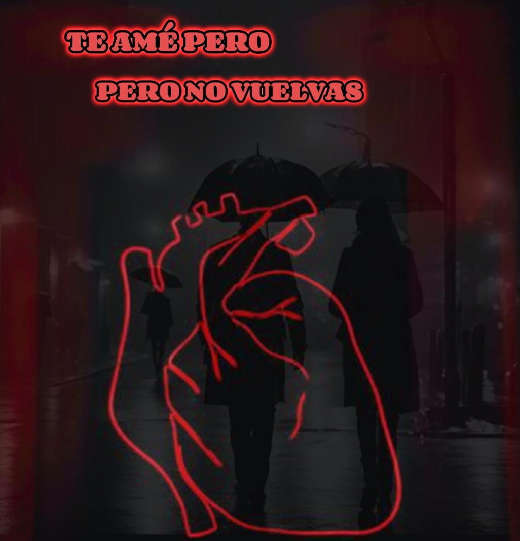 TE AMÉ PERO NO VUELVAS
