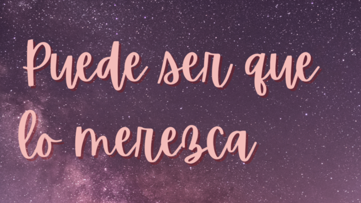 Escrito #005 - Puede ser que lo merezca