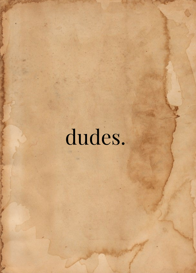 dudes. 