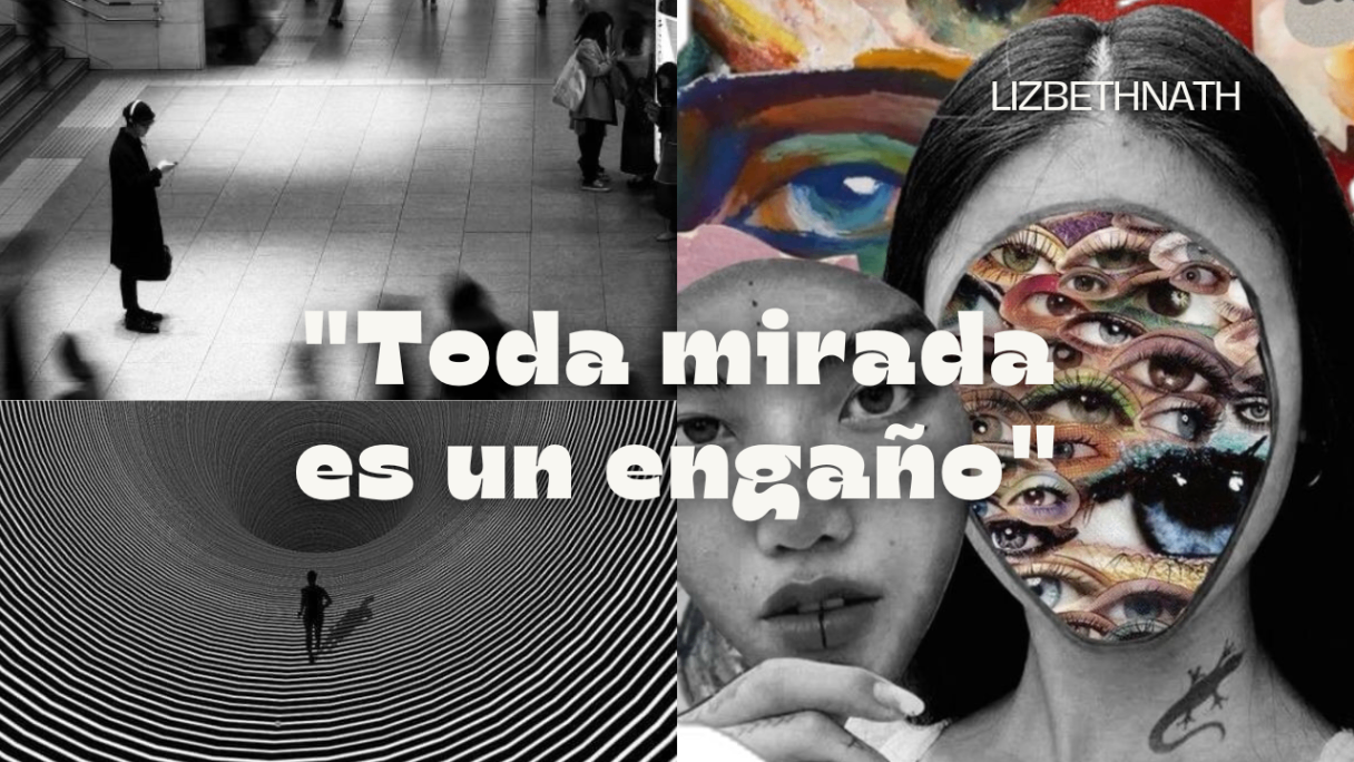 "Toda mirada es un engaño"