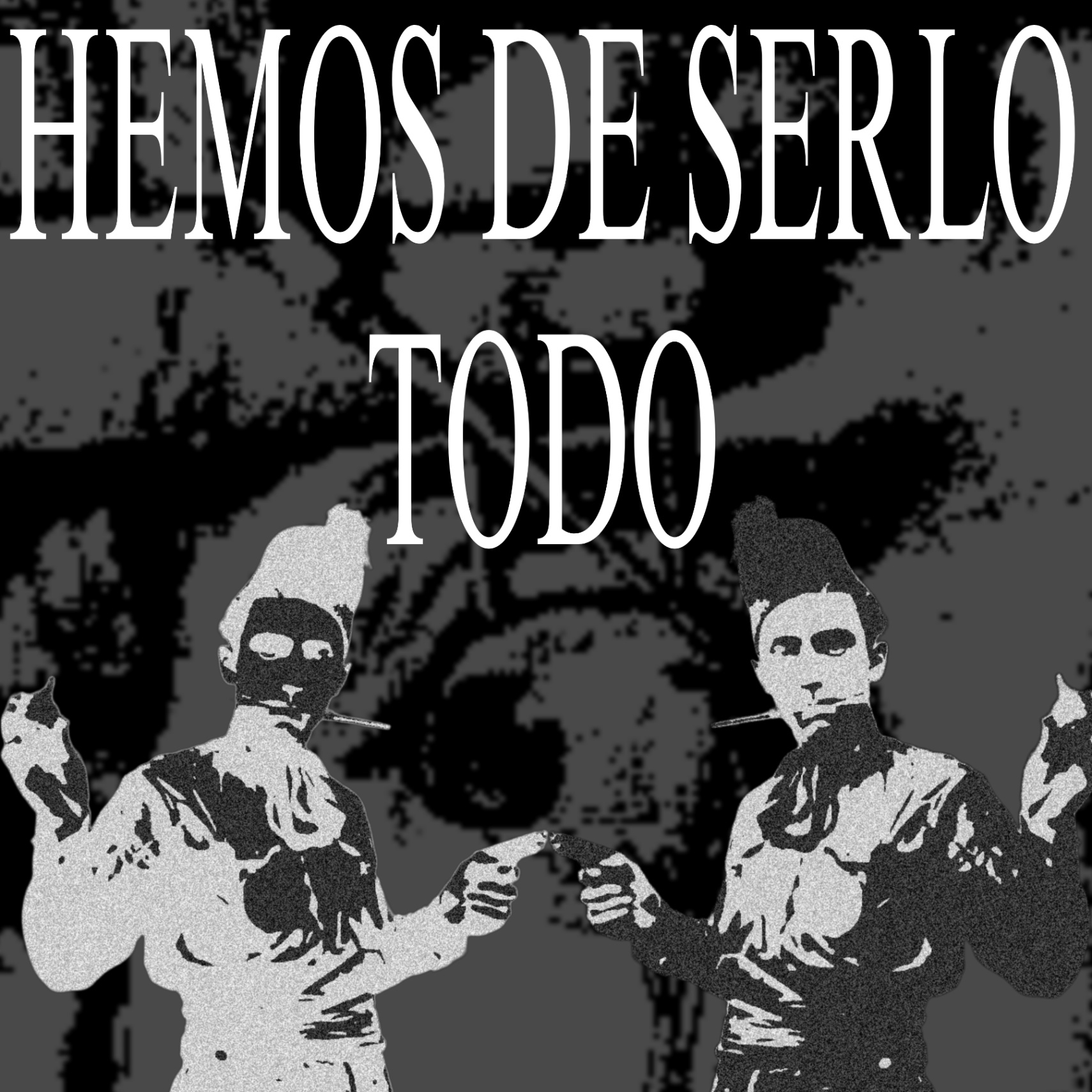 Hemos de serlo todo 