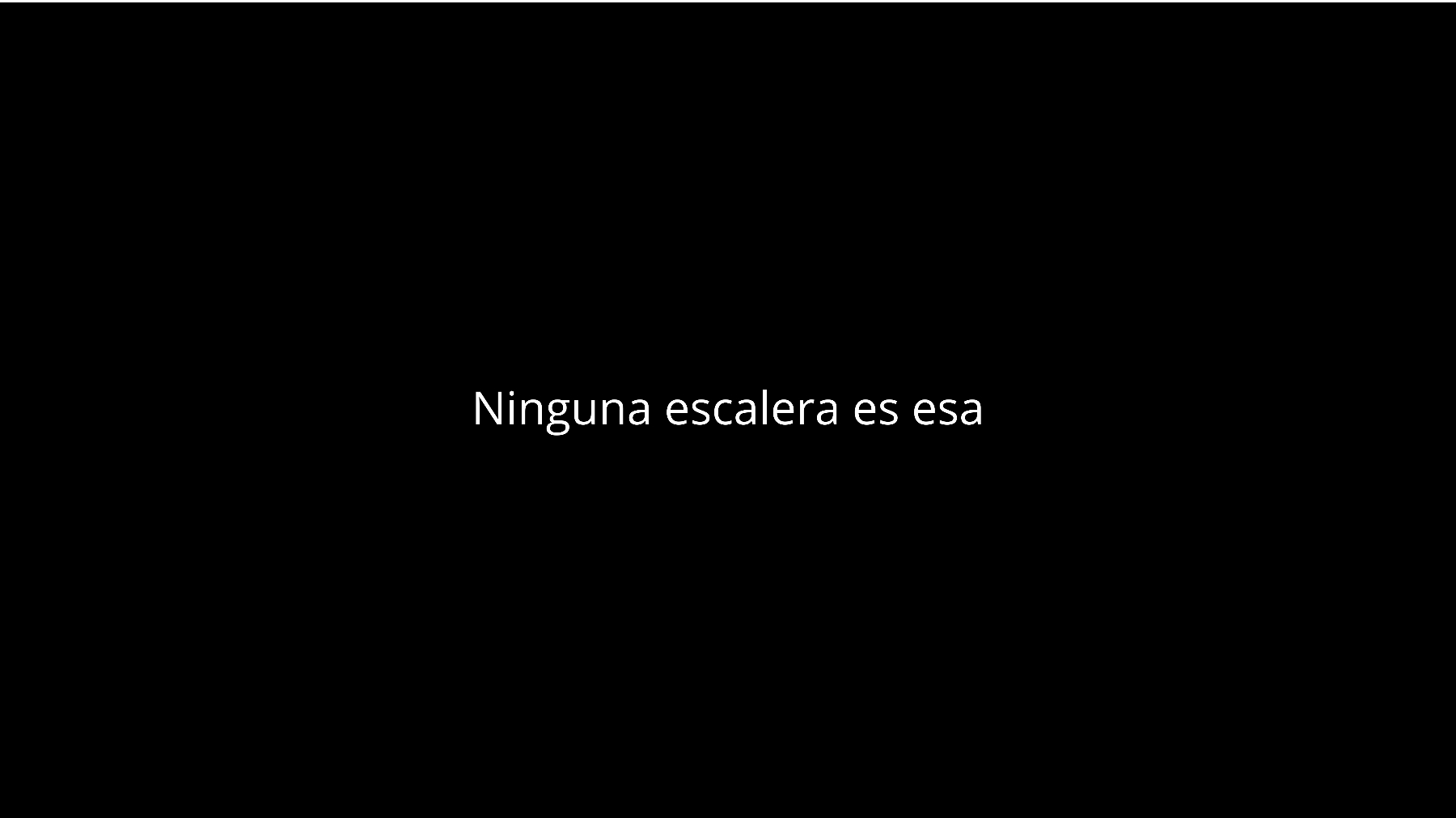 Ninguna escalera es esa