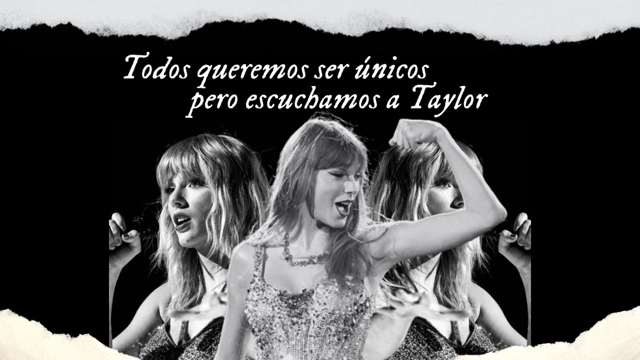 Todos queremos ser únicos, pero escuchamos a Taylor