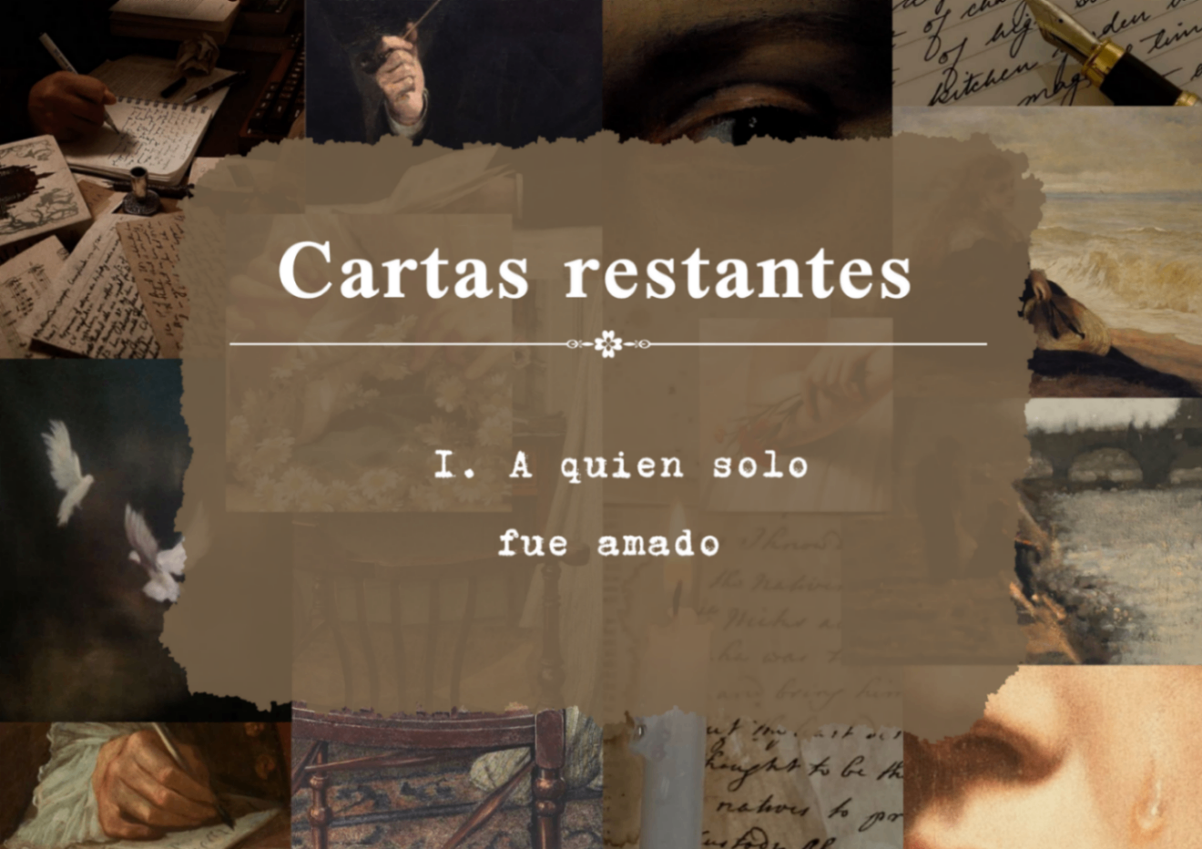 I. Cartas restantes: A quien solo fue amado.